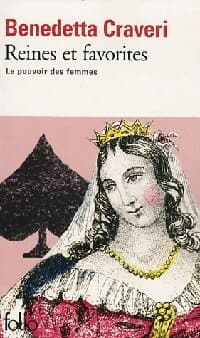 Reines et favorites, le pouvoir des femmes - Benedetta Craveri