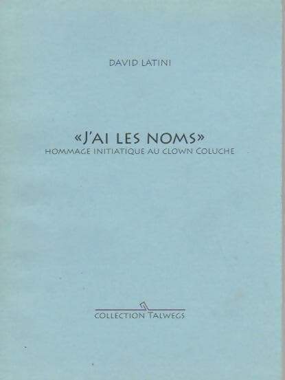 J'ai les noms. Hommage initiatique au clown Coluche - David Latini