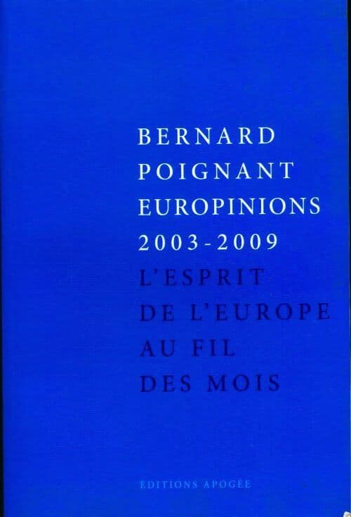 Europinions 2003-2009. L'esprit de l'Europe au fil des mois - Bernard Poignant